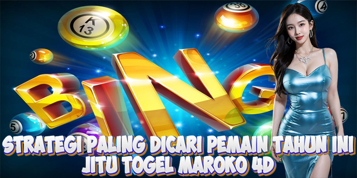 Strategi Jitu Togel Maroko 4D Paling Dicari Pemain Tahun Ini

