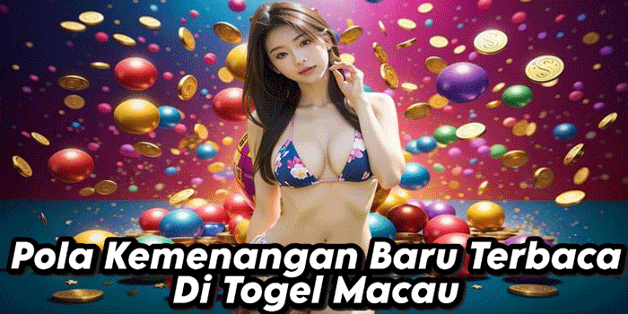 Pola Kemenangan Baru Terbaca Di Togel Macau