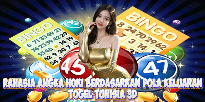 Rahasia Angka Hoki Togel Tunisia 3D Berdasarkan Pola Keluaran