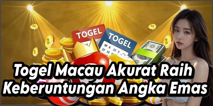 Togel Macau Akurat Raih Keberuntungan Angka Emas
