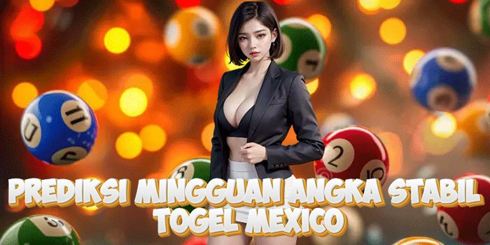 Prediksi Mingguan Angka Stabil Di Togel Mexico