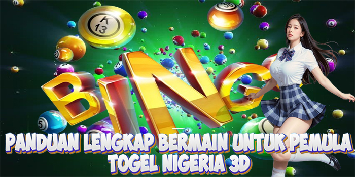 Panduan Lengkap Bermain Togel Nigeria 3D Untuk Pemula