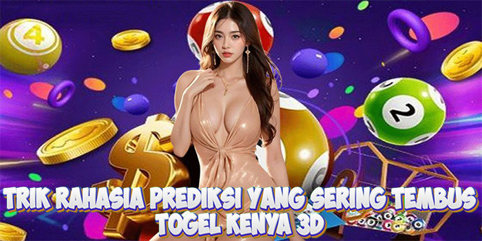Trik Rahasia Prediksi Togel Kenya 3D Yang Sering Tembus