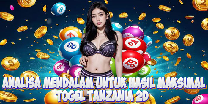 Analisa Mendalam Togel Tanzania 2D Untuk Hasil Maksimal