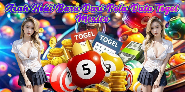Arah Hoki Baru Dari Pola Data Togel Mexico