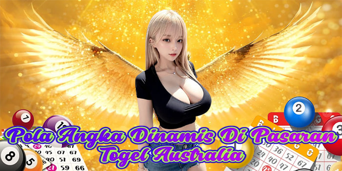 Pola Angka Dinamis Di Pasaran Togel Australia