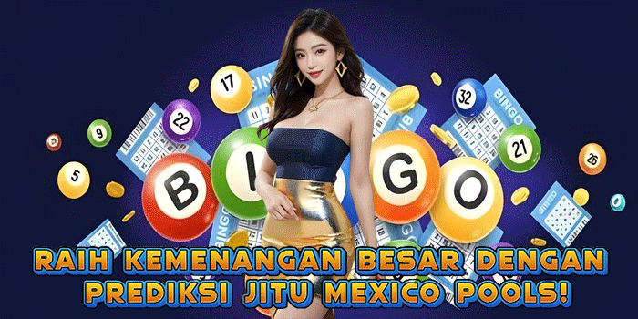 Raih Kemenangan Besar Dengan Prediksi Jitu Mexico Pools!