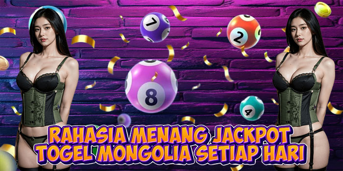 Rahasia Menang Jackpot Togel Mongolia Setiap Hari